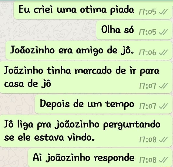 Eu criei uma otima piada Joãozinho era amigo de jô. Joôzinho tinha