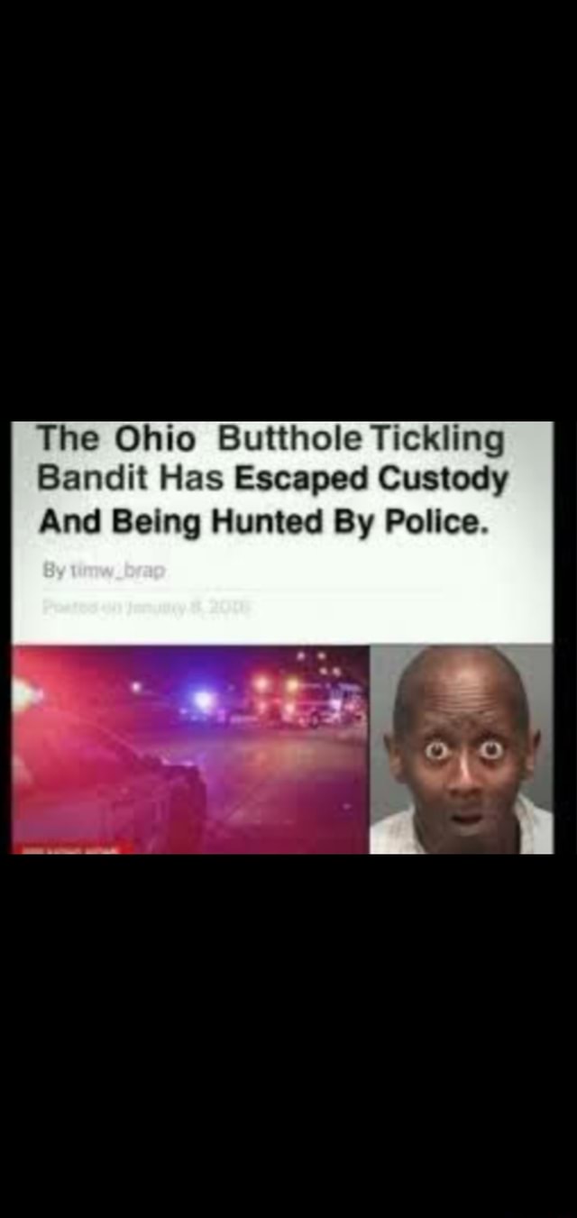 The Ohio Butthole Tickling Bandit Has Escaped Custody And Being Hunted ...