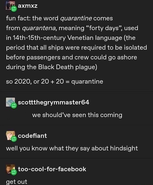 Fun fact the word quarantine comes from quarantena, meaning "forty days", used in 14th15th