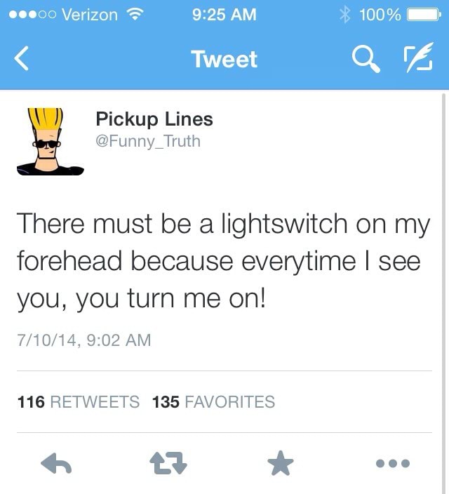 Pickup Lines There Must Be A Lightswitch On My Forehead Because Everytime I See You You Turn Me On 116 Retweets 135 Favorites Ifunny