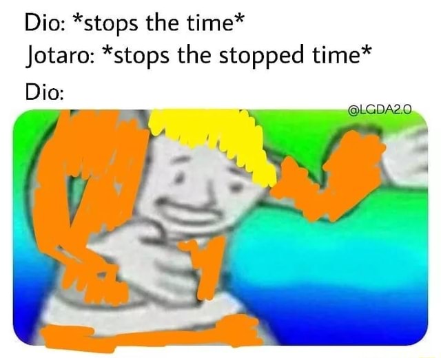 Dio Stops The Time Jotaro Stops The Stopped Time Dio Ifunny Brazil 9260