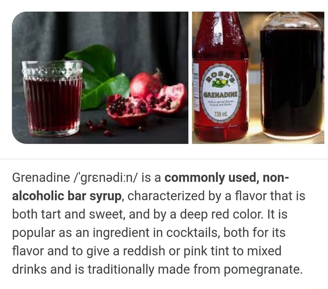 Grenadine is a commonly used, non alcoholic bar syrup, characterized