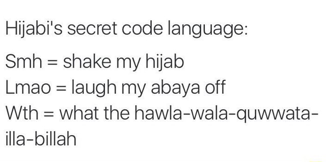 Hijabi S Secret Code Language Smh Shake My Hijab Lmao Laugh My Abaya Off Wth What The Hawla Wala Quwwata Illa Billah