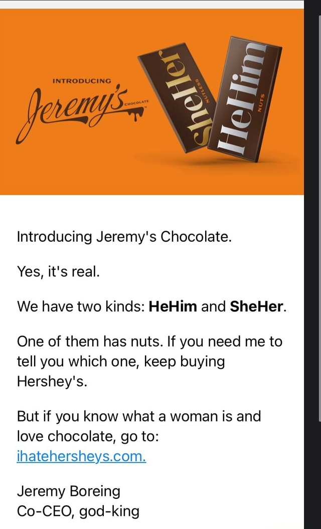 INTRODUCING Introducing Jeremy's Chocolate. Yes, it's real. We have two