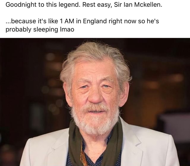 Goodnight to this legend. Rest easy, Sir lan Mckellen. ...because it's ...