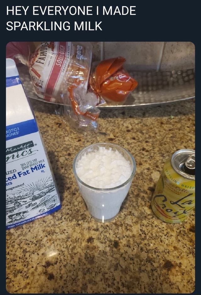 Hey Everyone Made Sparkling Milk Ifunny