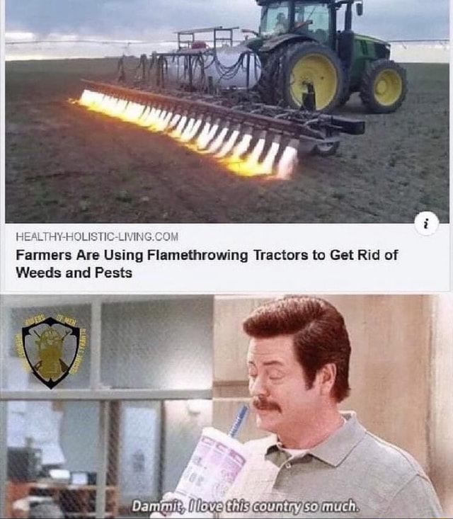 HEALTHY Farmers Are Using Flamethrowing Tractors to Get Rid of Weeds ...