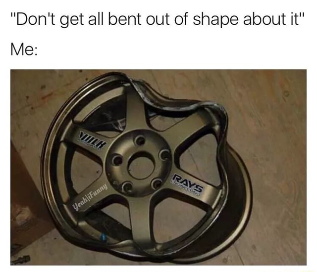 don-t-get-all-bent-out-of-shape-about-it