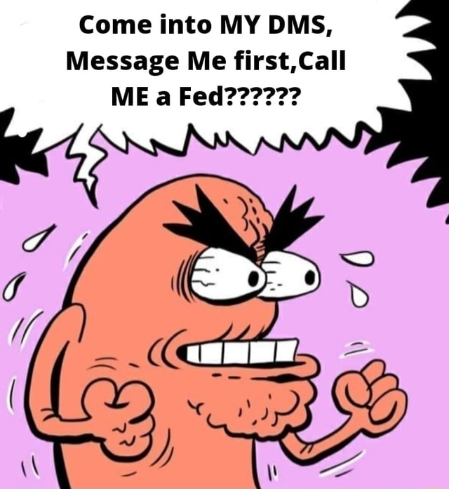 Come into MY DMS, Message Me first,Call - iFunny