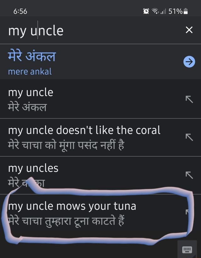 Learning hindi. Thanks google translate. my uncle mere ankal my uncle my uncle doesn't like