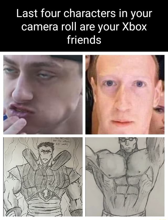 last-four-characters-in-your-camera-roll-are-your-xbox-friends-ifunny