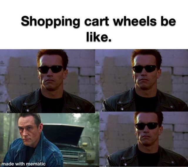 Shopping cart wheels be like. iFunny