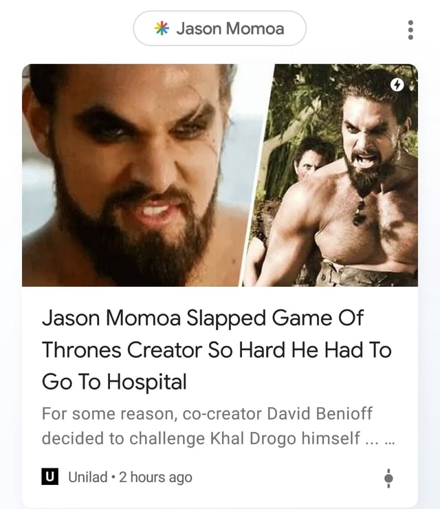 & Jason Momoa Jason Momoa Slapped Game Of Thrones Creator So Hard He