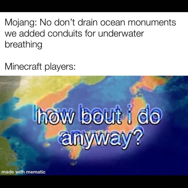 Mojang No don't drain ocean monuments we added conduits for underwater