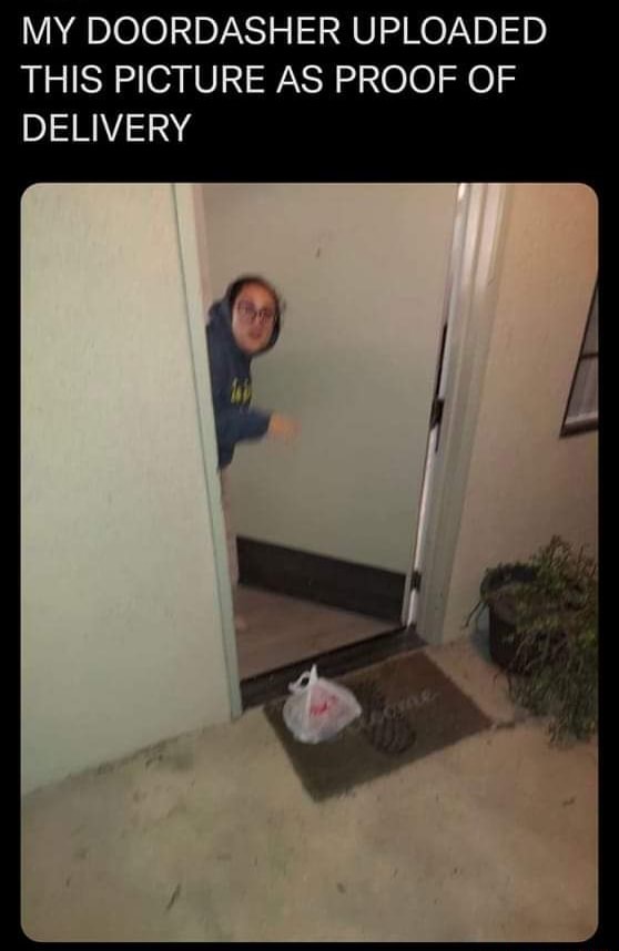 MY DOORDASHER UPLOADED THIS PICTURE AS PROOF OF DELIVERY - IFunny