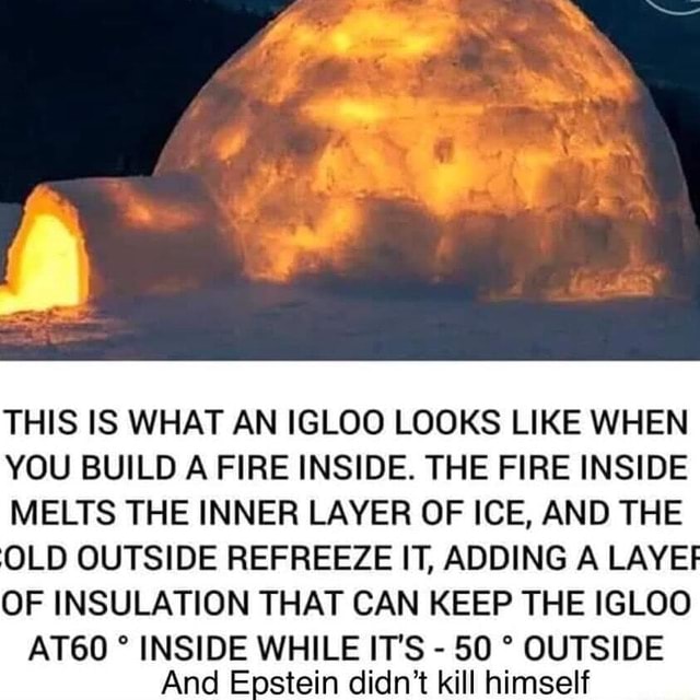 THIS IS WHAT AN IGLOO LOOKS LIKE WHEN YOU BUILD A FIRE INSIDE. THE FIRE