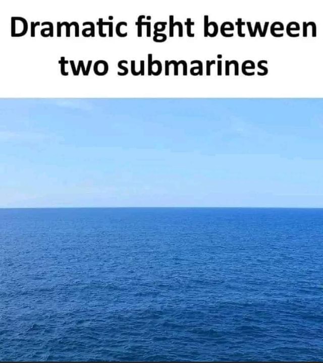 Dramatic fight between two submarines - iFunny