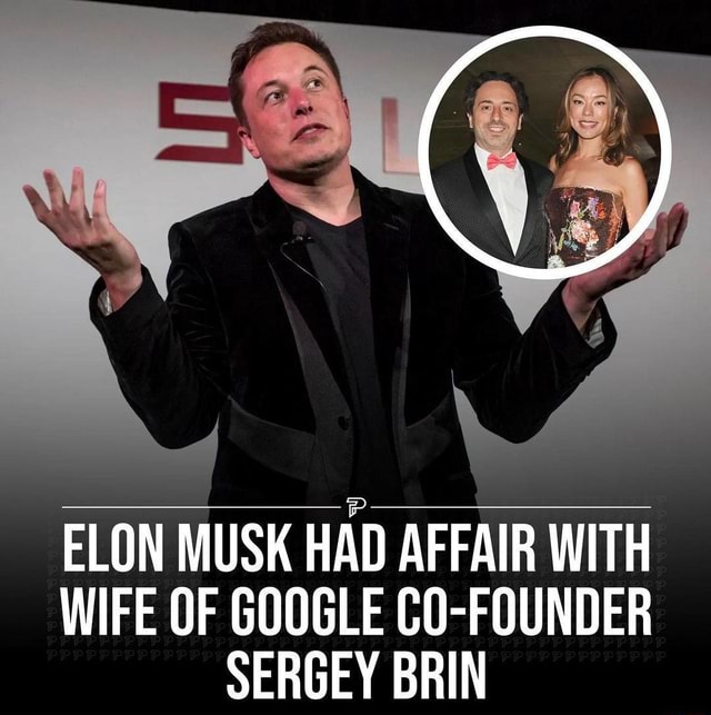 ELON MUSK HAD AFFAIR WITH WIFE OF GOOGLE CO-FOUNDER SERGEY BRIN - IFunny