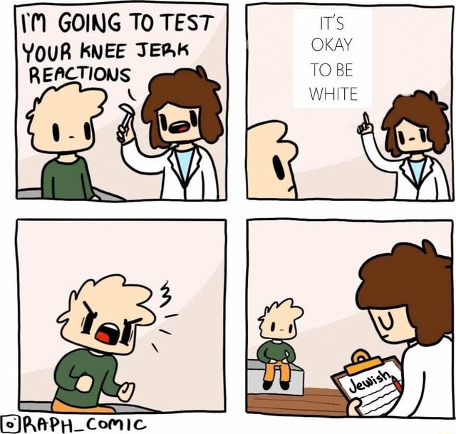 GOING To TEST YouR KNEE JERK EACTIONS ITS OKAY Comic - iFunny