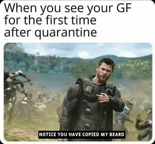 When you see your GF for the first time after quarantine E ¡NOTICE YOU ...