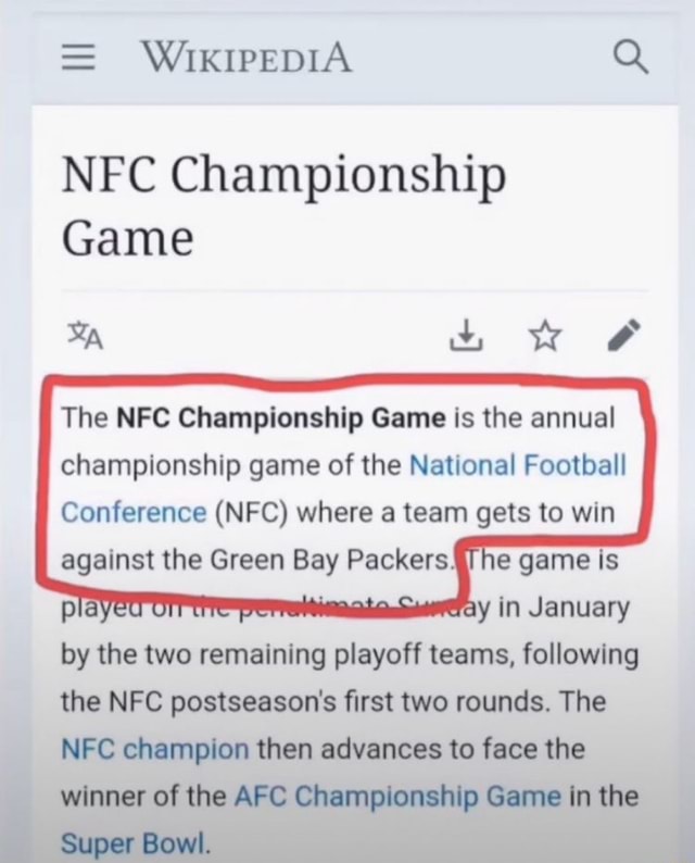 WiKIPEDIA Q NFC Championship Game The NFC Championship Game is the annual  championship game of the National Football Conference (NFC) where a team  gets to win against the Green Bay Packers