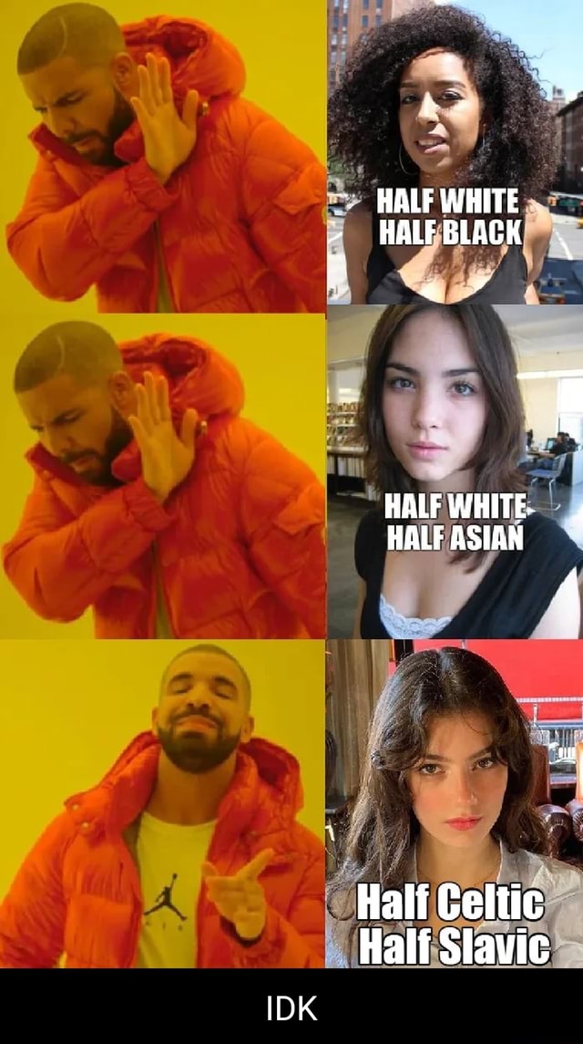 HALF WHITE HALF BLACK a * HALF WHITE HALF ASIAN Hali Celtic Half