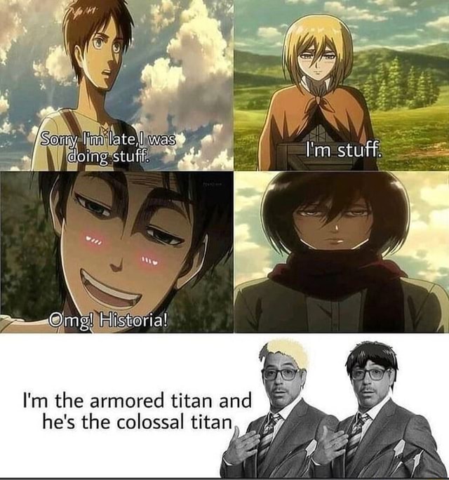 I'm the armored titan and he's the colossal titan iFunny