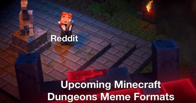 Upcoming Minecraft Dungeons Meme Formats - iFunny