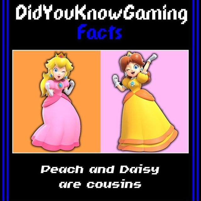 DidYouKnowGaming Facts Peach And Daisy Are Cousins IFunny didyouknowgaming-facts-peach-and-daisy-are-cousins-ifunny