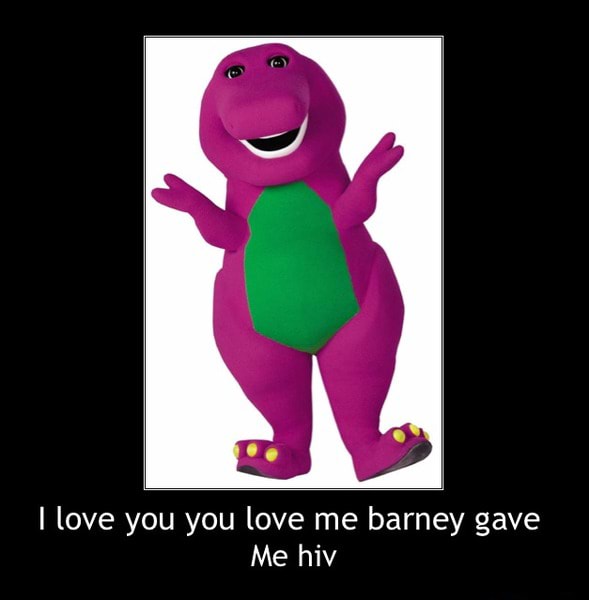 I Love You You Love Me Barney Gave Me Hiv I Love You You Love Me Barney Gave Me Hiv