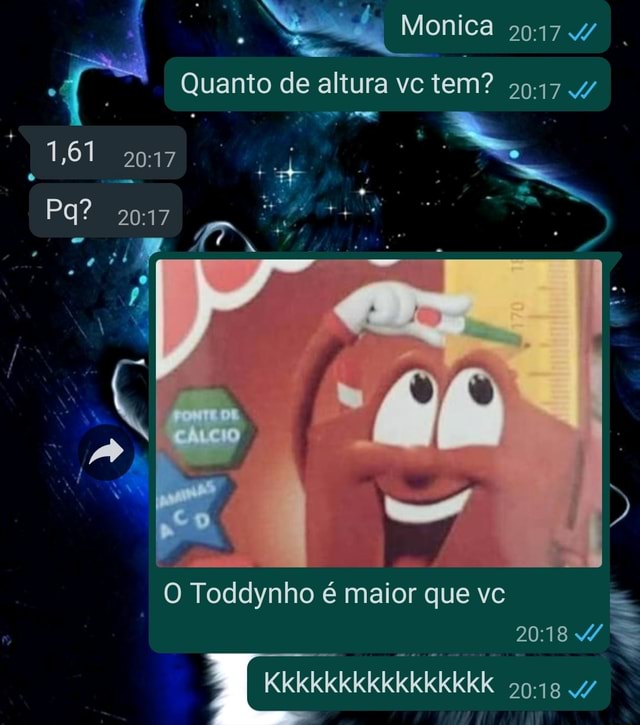 Monica Quanto de altura vc tem? 4/ Pq? 2017 O Toddynho é maior que vc 4