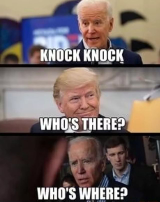 KNOCK KNOGK O'S THERE: WHO'S WHERE: - iFunny