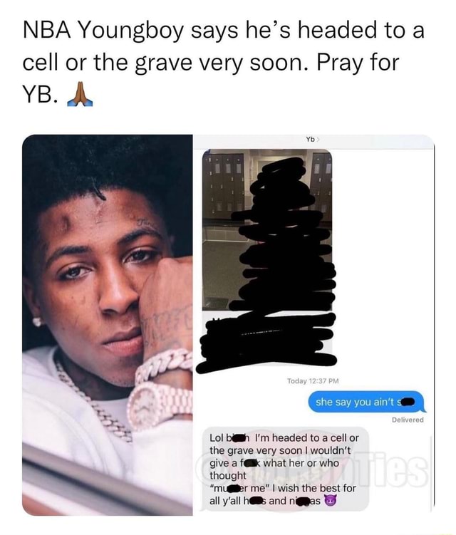 NBA Youngboy says he's headed to a cell or the grave very soon. Pray ...