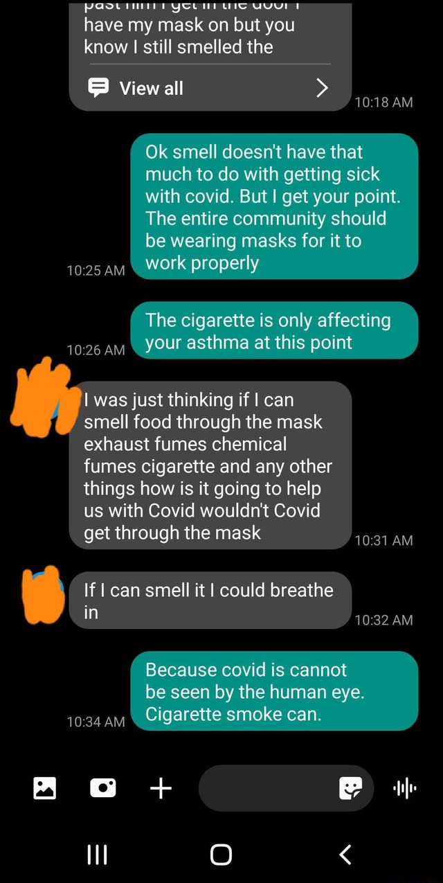 Past have my mask on but you know still smelled the View all AM Ok