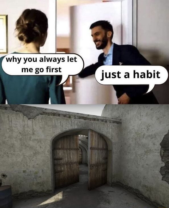 Why you always let me go first just a habit - iFunny