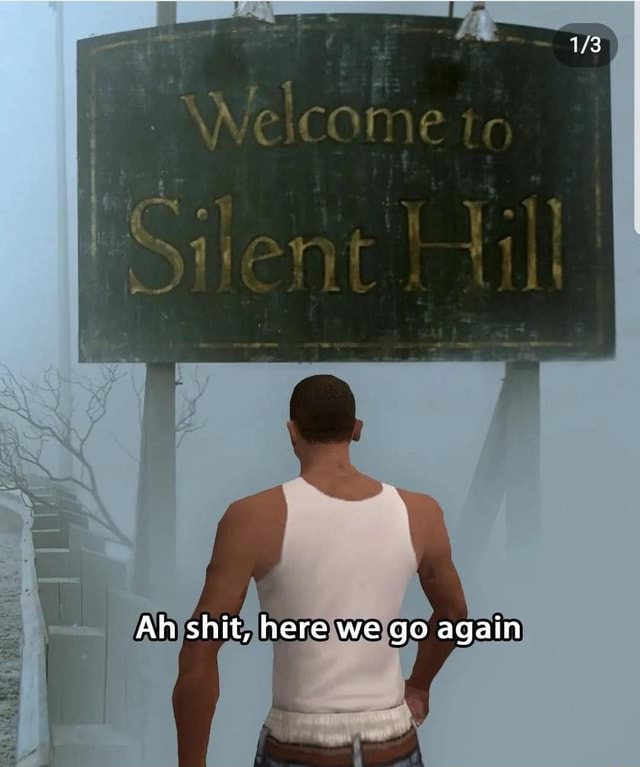 ah sh*it, here we go again : r/silenthill