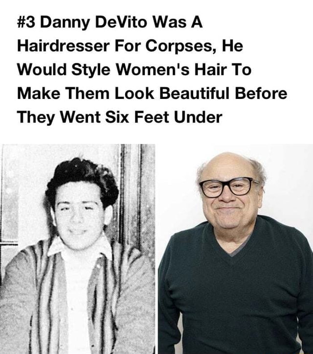 3 Danny Devito Was A Hairdresser For Corpses He Would Style Womens Hair To Make Them Look