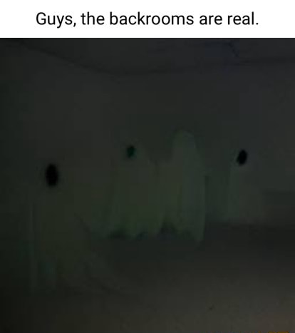 Guys, the backrooms are real - iFunny