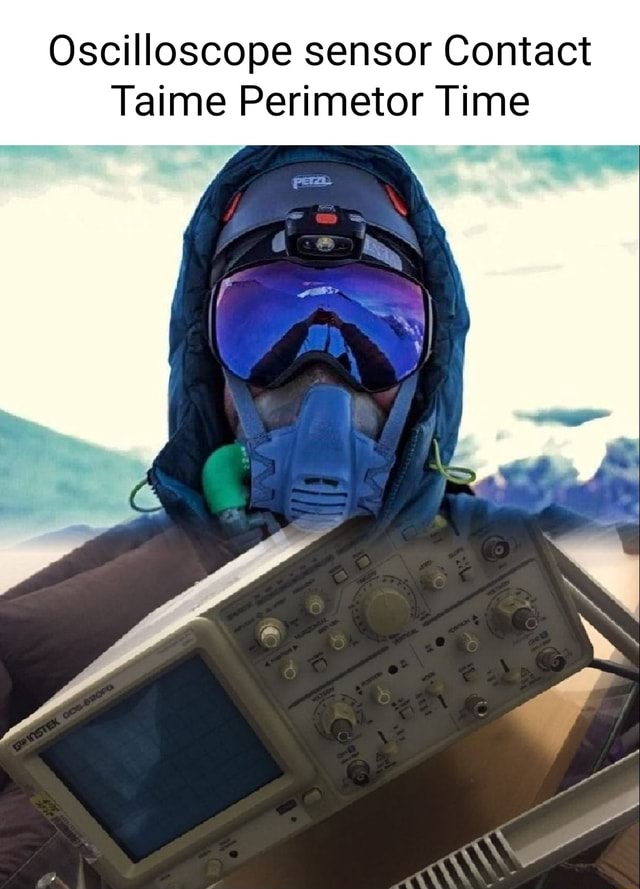 Oscilloscope sensor Contact Taime Perimetor Time iFunny