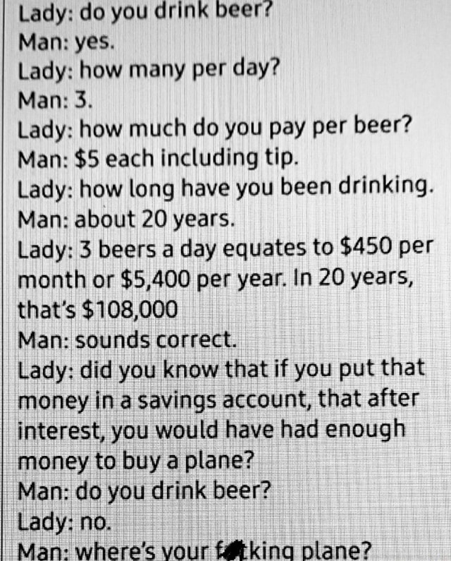 Lady Do You Drink Beers Man Yes Lady How Many Per Day Man 3 Lady lady-do-you-drink-beers-man-yes-lady-how-many-per-day-man-3-lady