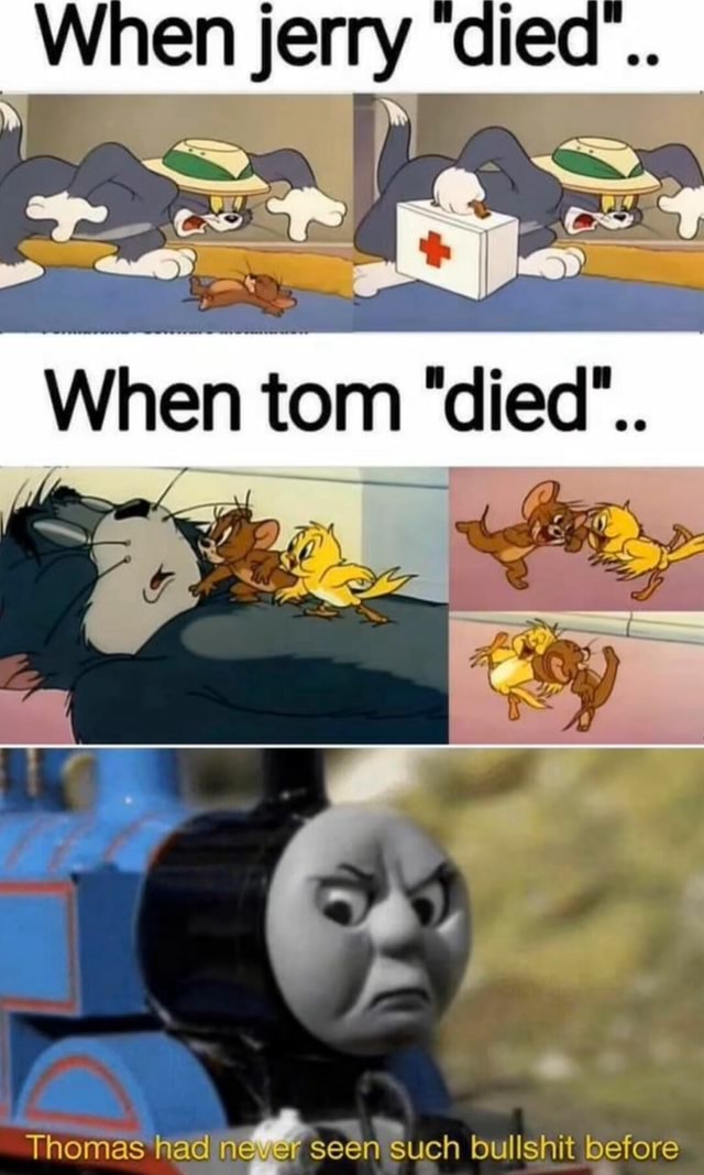 When When tom "died". SS, Thomas had never seen such bullshit before ...