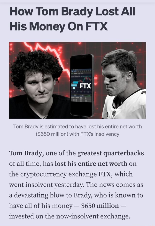 How Tom Brady Lost All His Money On FTX Tom Brady is estimated