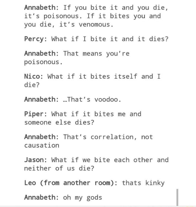 Annabeth: If you bite it and you die, it‘s poisonous. If it bites you ...