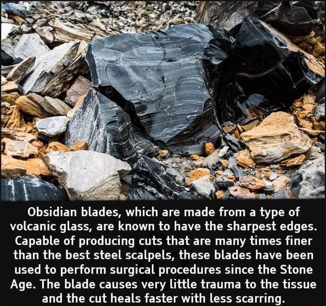 Obsidian blades, which are made from a type of volcanic glass, are known to have the sharpest