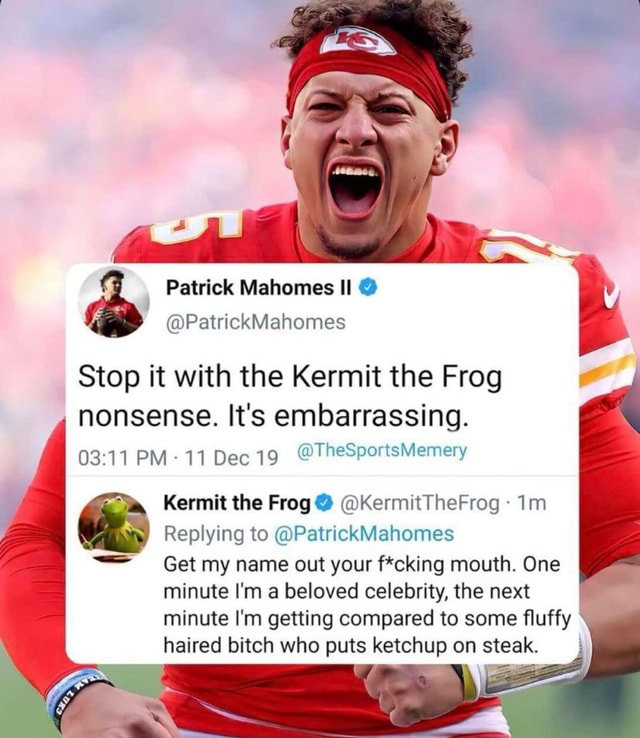 Se Patrick Mahomes II @ @PatrickMahomes Stop It With The Kermit The ...