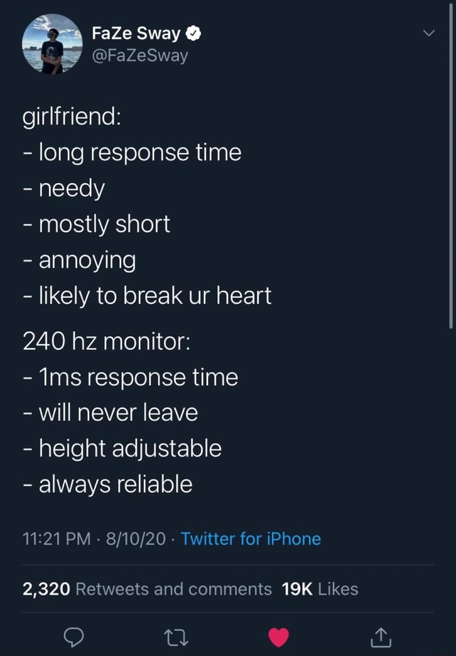 Faze Sway Fazesway Girlfriend Long Response Time Needy Mostly Short Annoying Likely To Break Ur Heart 240 Hz Monitor Ims Response Time Will Never