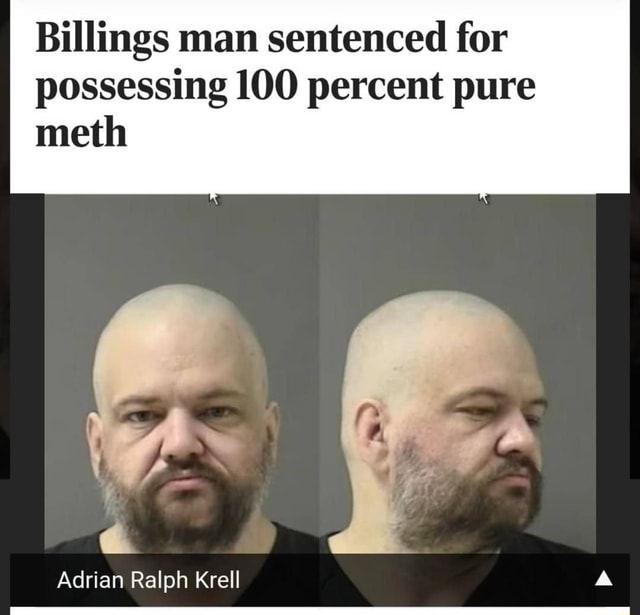 Billings man sentenced for possessing 100 percent pure meth Adrian ...