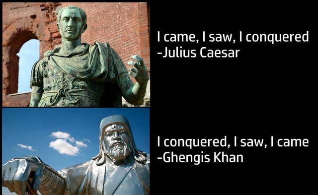 Came, I Saw, I Conquered -Julius Caesar I Conquered, I Saw, I Came ...