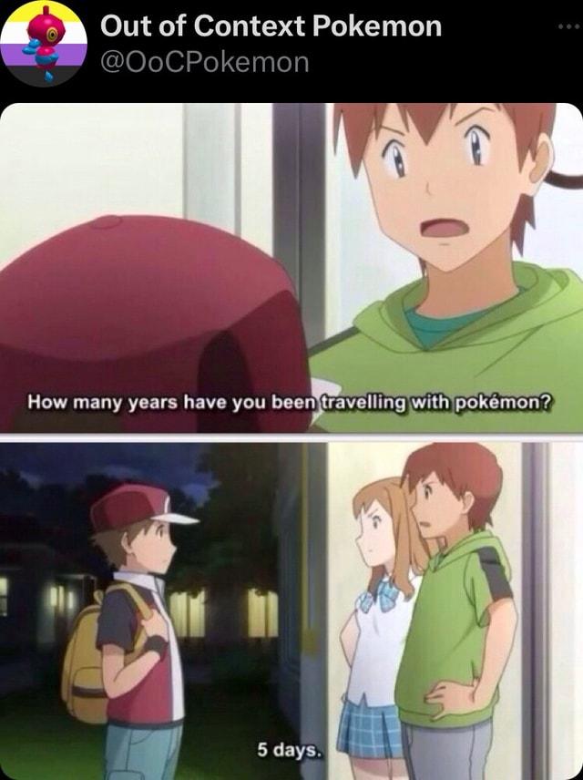 Out of Context Pokemon How many years have you been I days. - iFunny