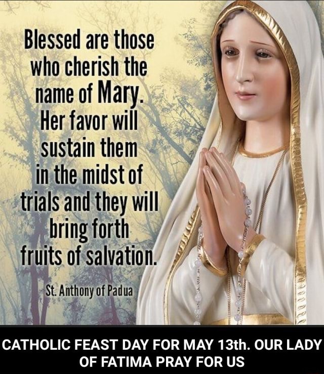 Blessed are those who cherish the name of Mary. Her favor will sustain